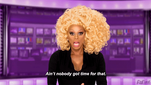 Rupaul doesn't have time for that